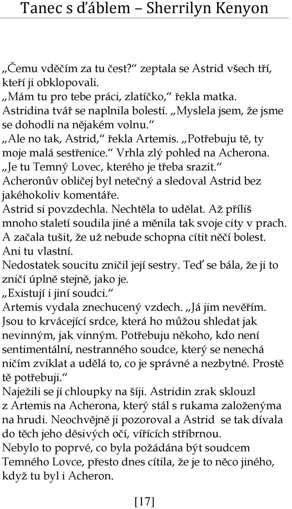 Acheronův obličej byl netečný a sledoval Astrid bez jakéhokoliv komentáře. Astrid si povzdechla. Nechtěla to udělat. Až příliš mnoho staletí soudila jiné a měnila tak svoje city v prach.