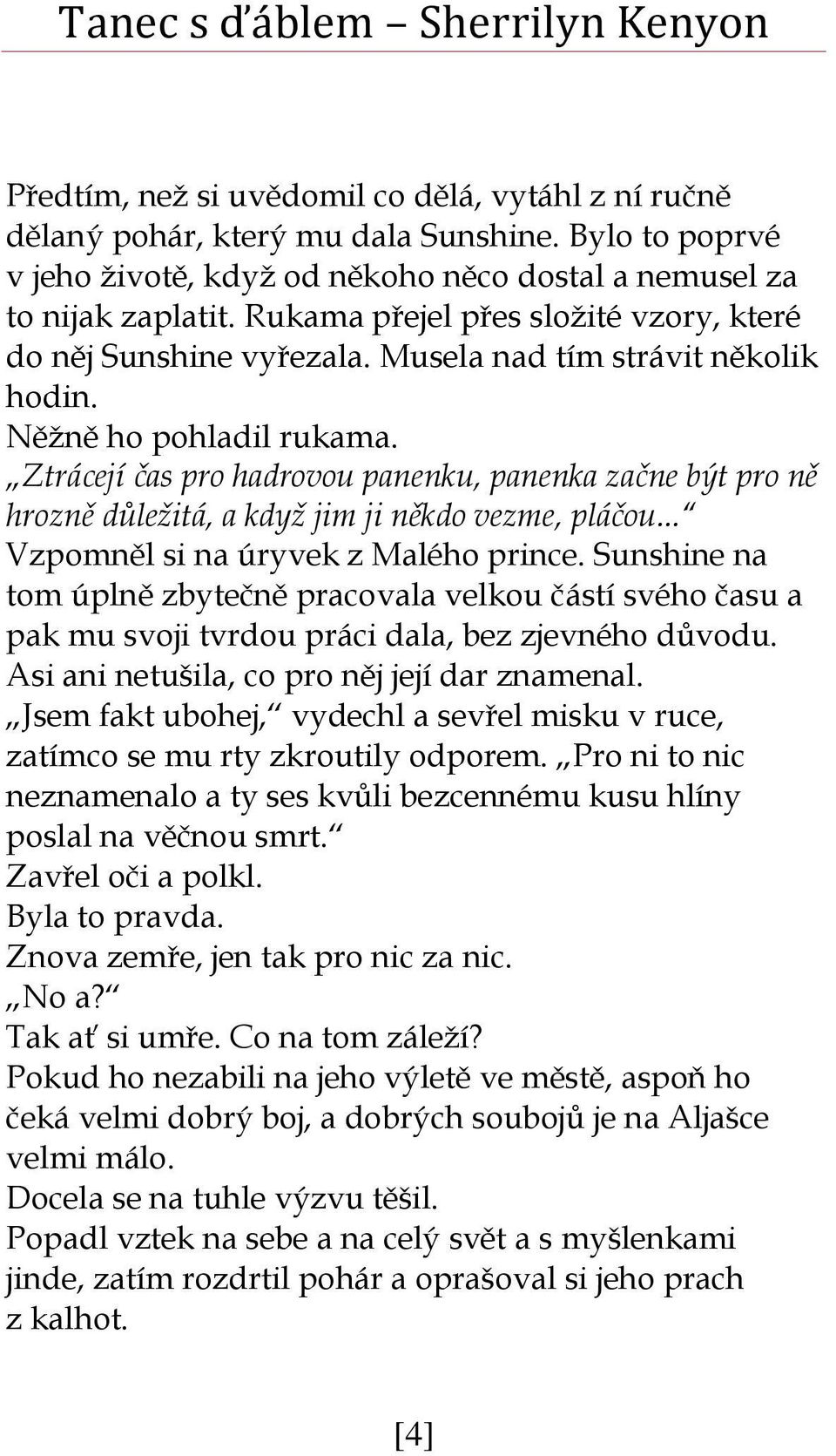 Ztrácejí čas pro hadrovou panenku, panenka začne být pro ně hrozně důležitá, a když jim ji někdo vezme, pláčou... Vzpomněl si na úryvek z Malého prince.