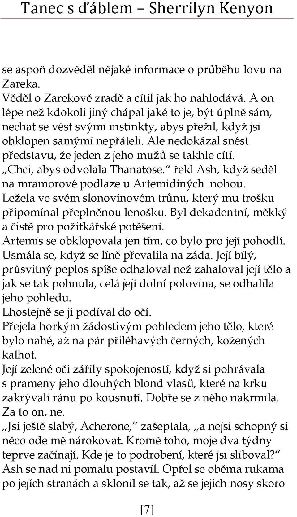 Ale nedokázal snést představu, že jeden z jeho mužů se takhle cítí. Chci, abys odvolala Thanatose. řekl Ash, když seděl na mramorové podlaze u Artemidiných nohou.