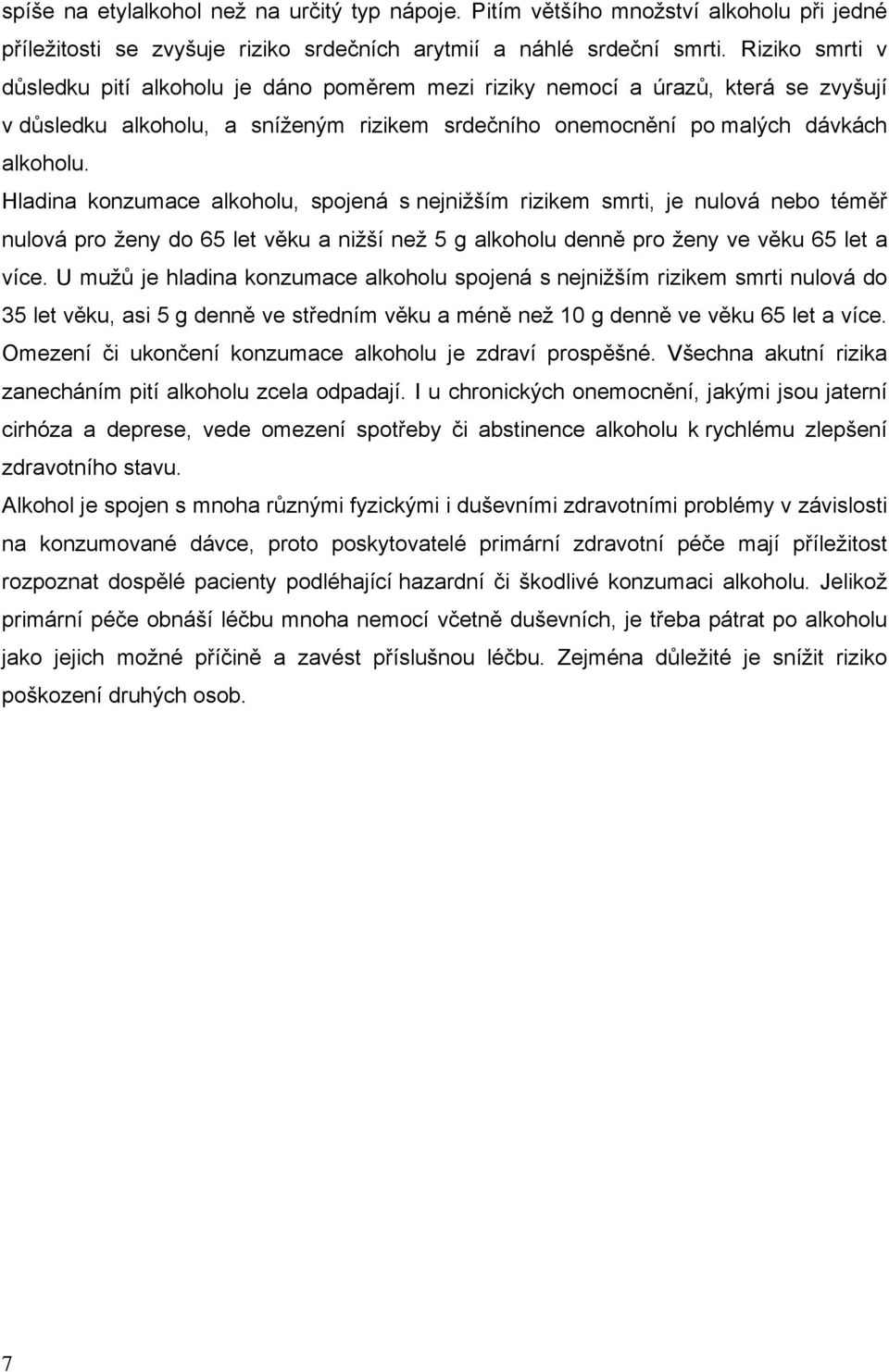 Hladina konzumace alkoholu, spojená s nejnižším rizikem smrti, je nulová nebo téměř nulová pro ženy do 65 let věku a nižší než 5 g alkoholu denně pro ženy ve věku 65 let a více.