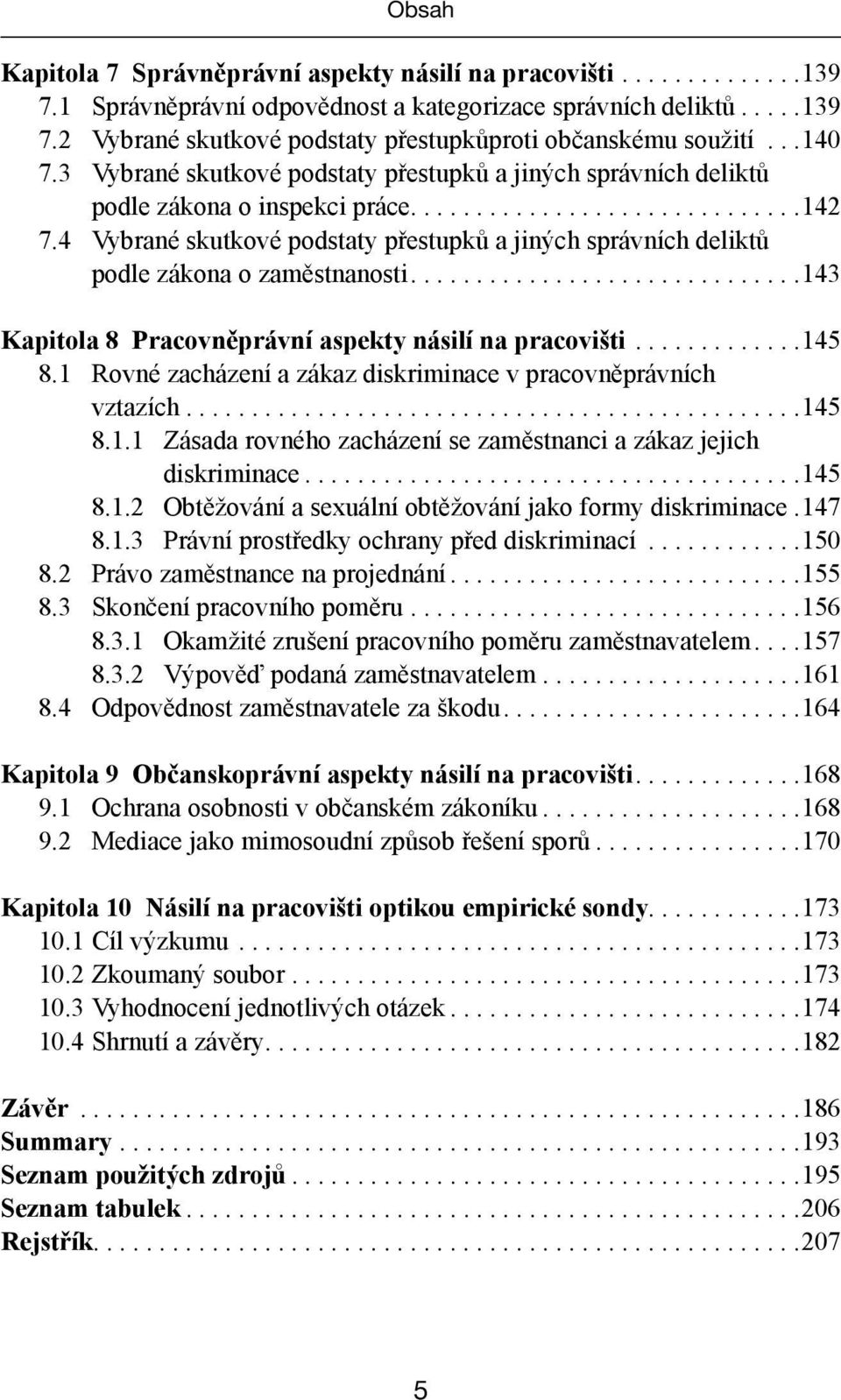 4. Vybrané skutkové podstaty přestupků a jiných správních deliktů podle zákona o zaměstnanosti.............................. 143 Kapitola 8 Pracovněprávní aspekty násilí na pracovišti............. 145 8.