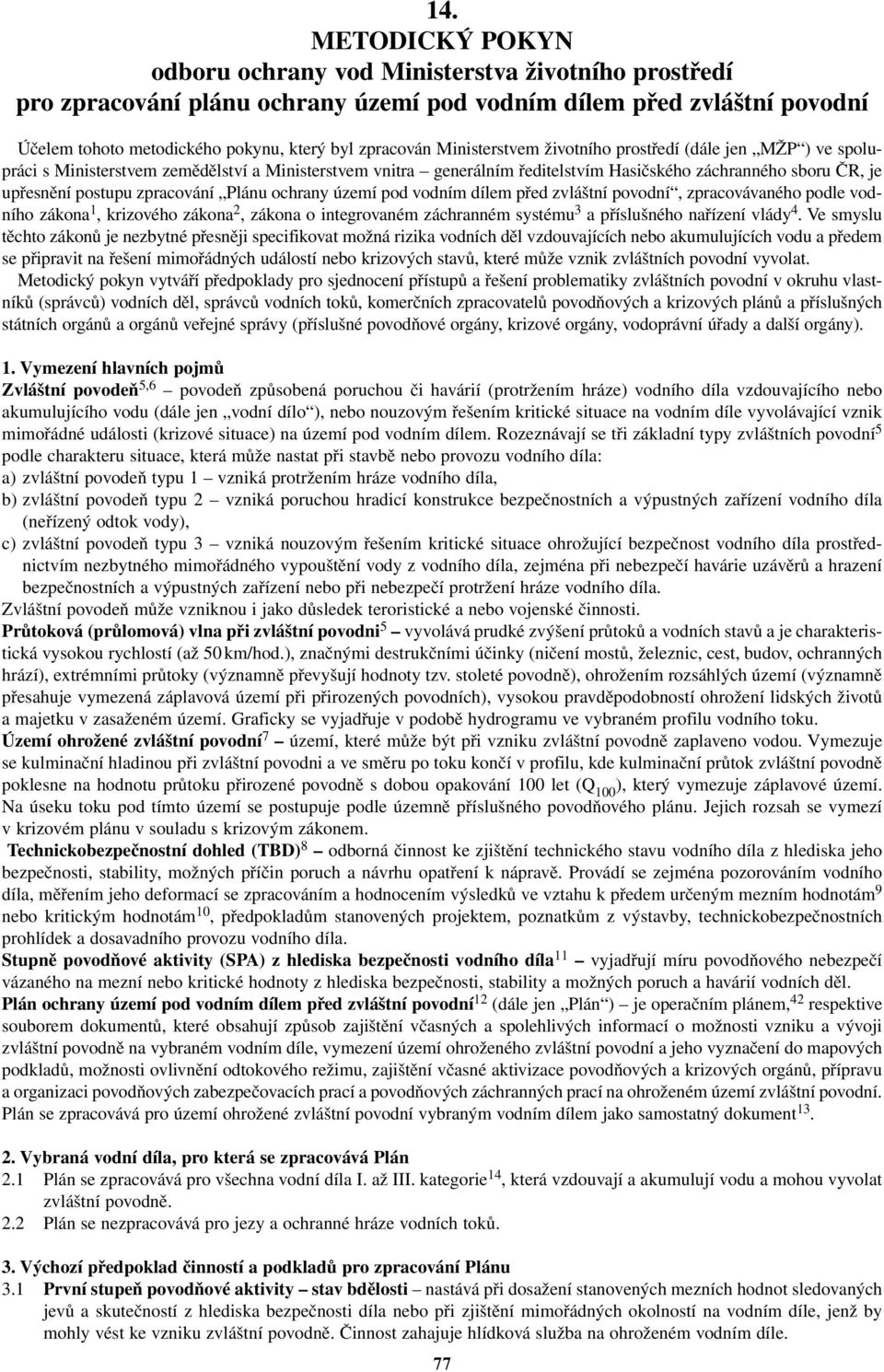 zpracování Plánu ochrany území pod vodním dílem před zvláštní povodní, zpracovávaného podle vodního zákona 1, krizového zákona 2, zákona o integrovaném záchranném systému 3 a příslušného nařízení