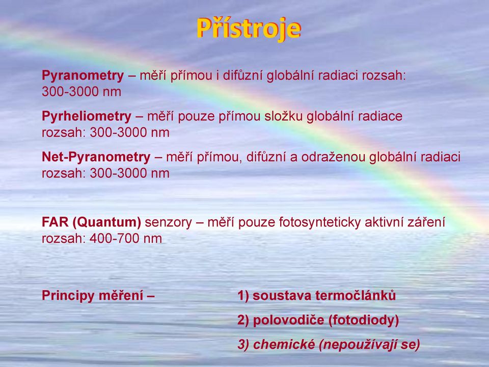 odraženou globální radiaci rozsah: 300-3000 nm FAR (Quantum) senzory měří pouze fotosynteticky aktivní