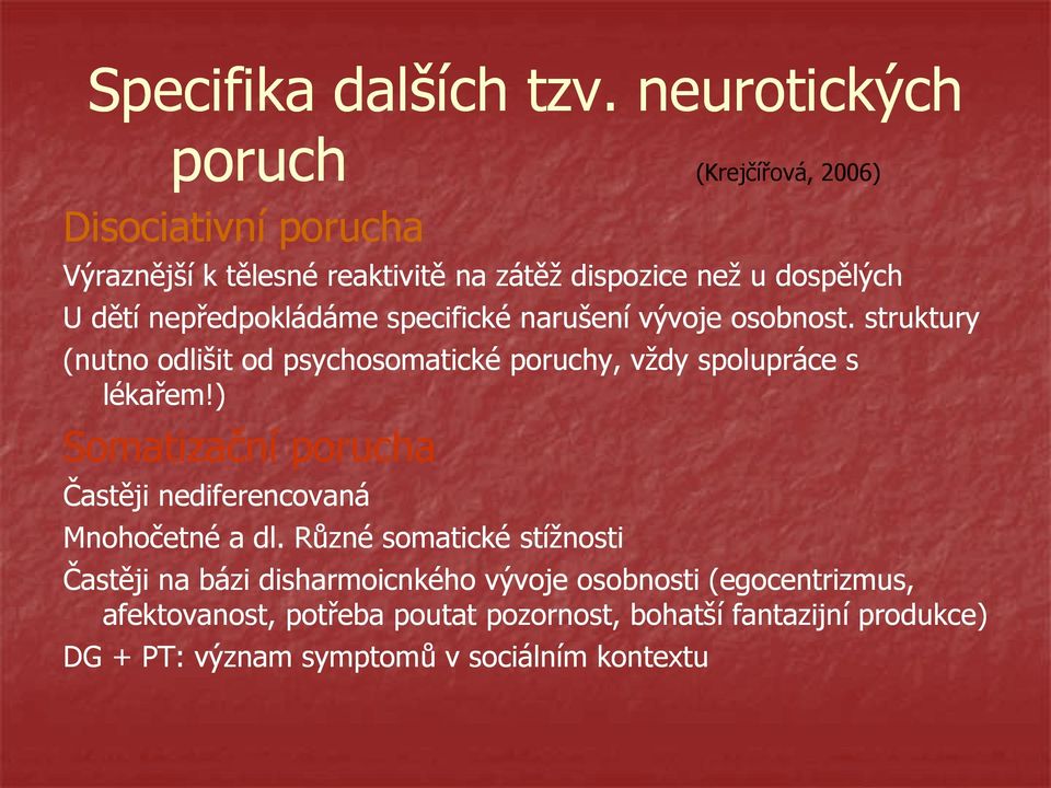 nepředpokládáme specifické narušení vývoje osobnost. struktury (nutno odlišit od psychosomatické poruchy, vţdy spolupráce s lékařem!