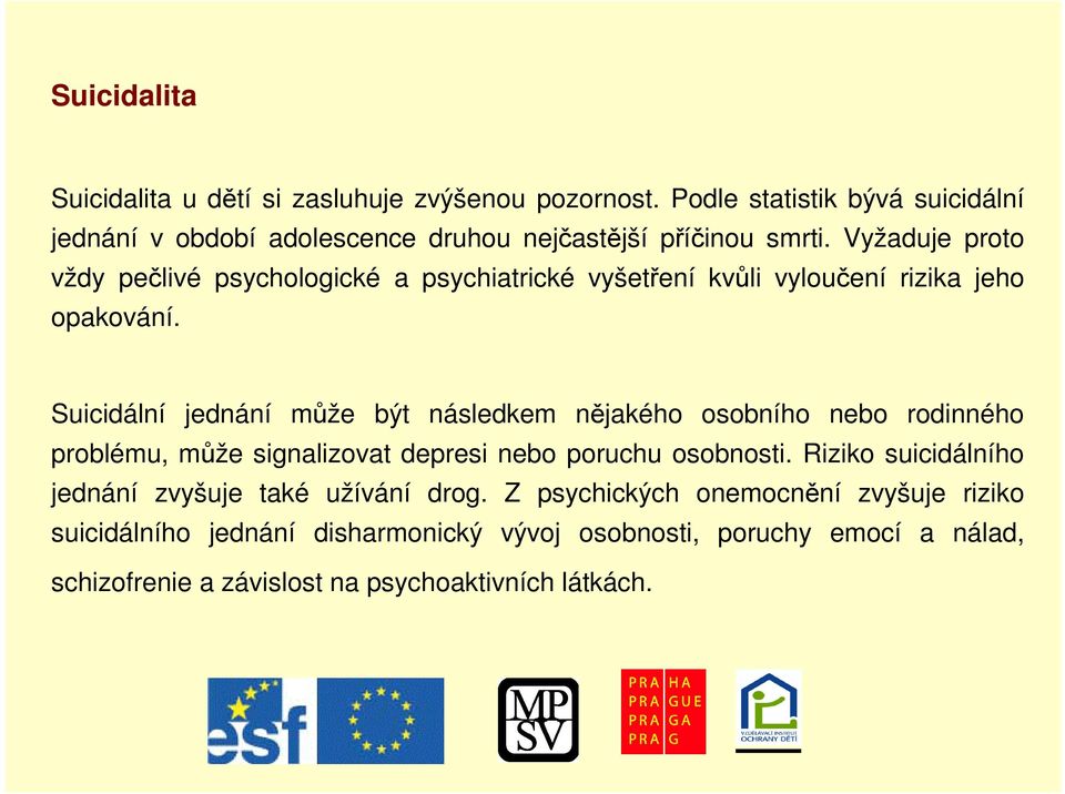 Vyžaduje proto vždy pelivé psychologické a psychiatrické vyšetení kvli vylouení rizika jeho opakování.