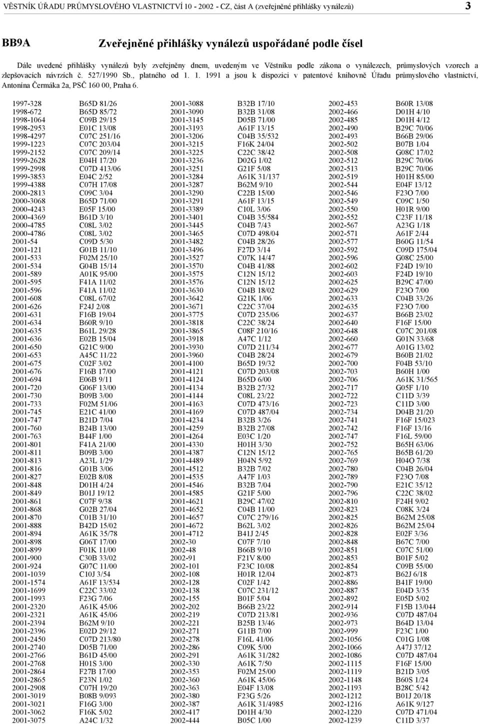 1. 1991 a jsou k dispozici v patentové knihovně Úřadu průmyslového vlastnictví, Antonína Čermáka 2a, PSČ 160 00, Praha 6.