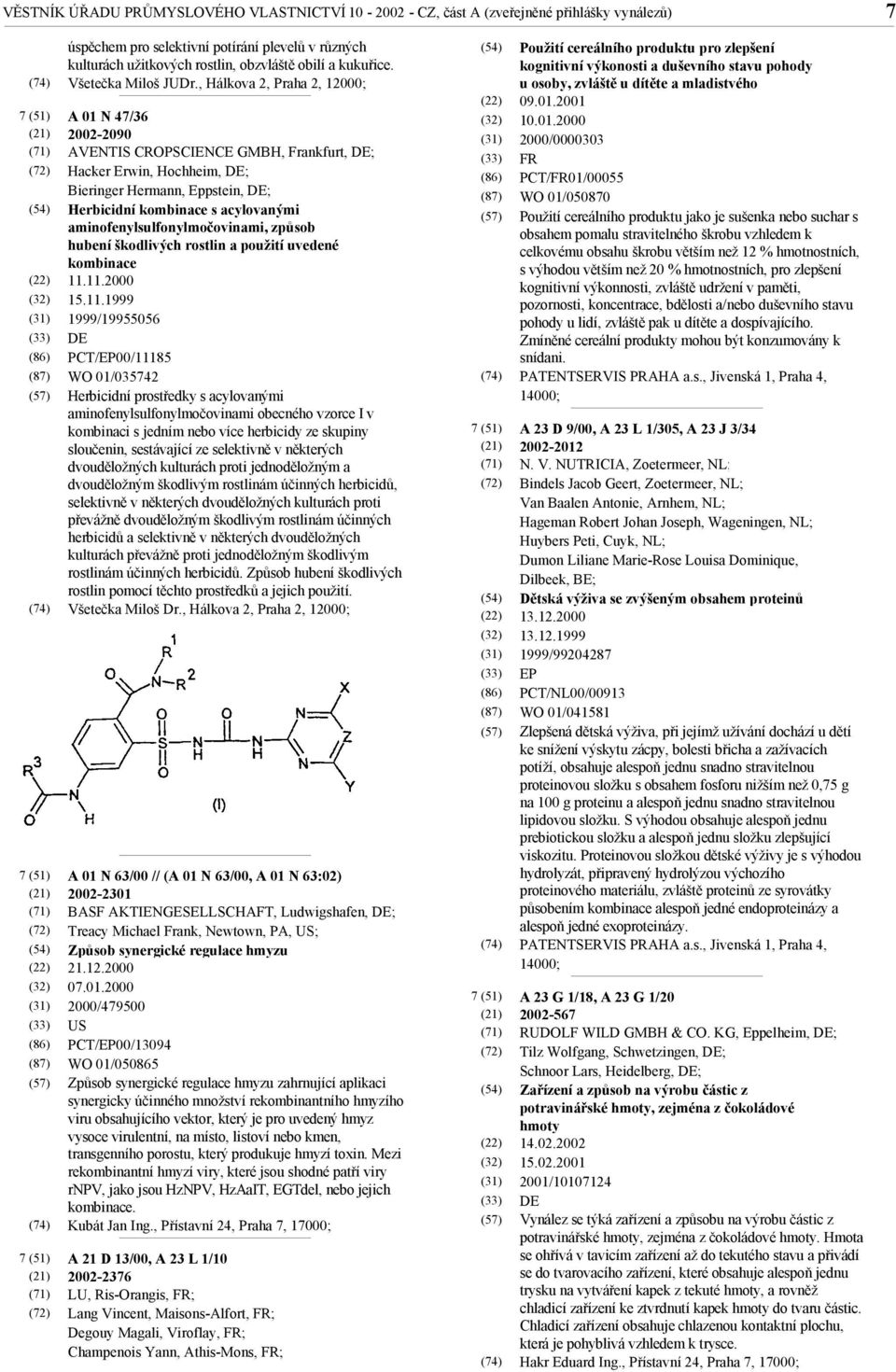 , Hálkova 2, Praha 2, 12000; A 01 N 47/36 2002-2090 AVENTIS CROPSCIENCE GMBH, Frankfurt, ; Hacker Erwin, Hochheim, ; Bieringer Hermann, Eppstein, ; Herbicidní kombinace s acylovanými