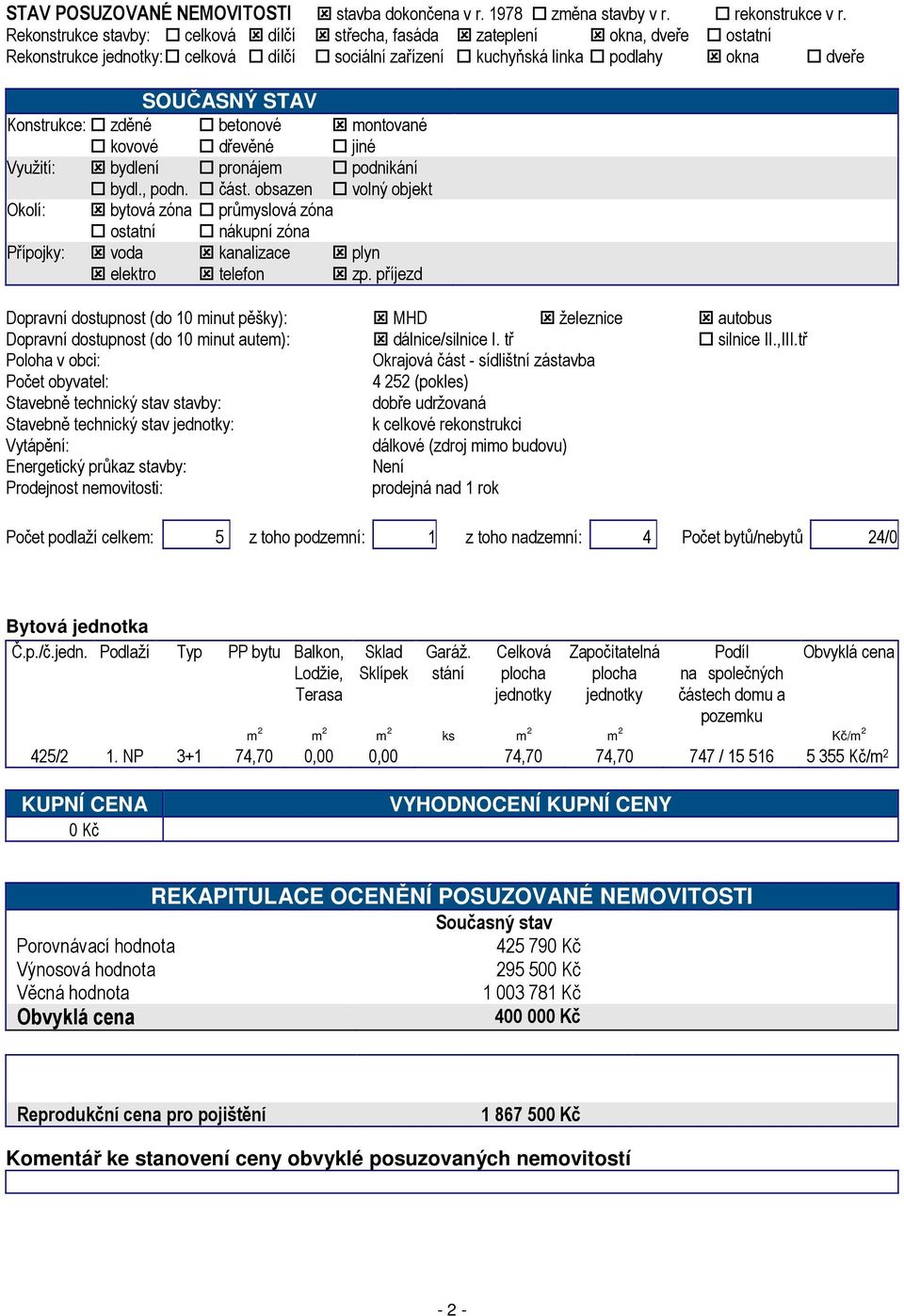 zděné betonové montované kovové dřevěné jiné Využití: bydlení pronájem podnikání bydl., podn. část.