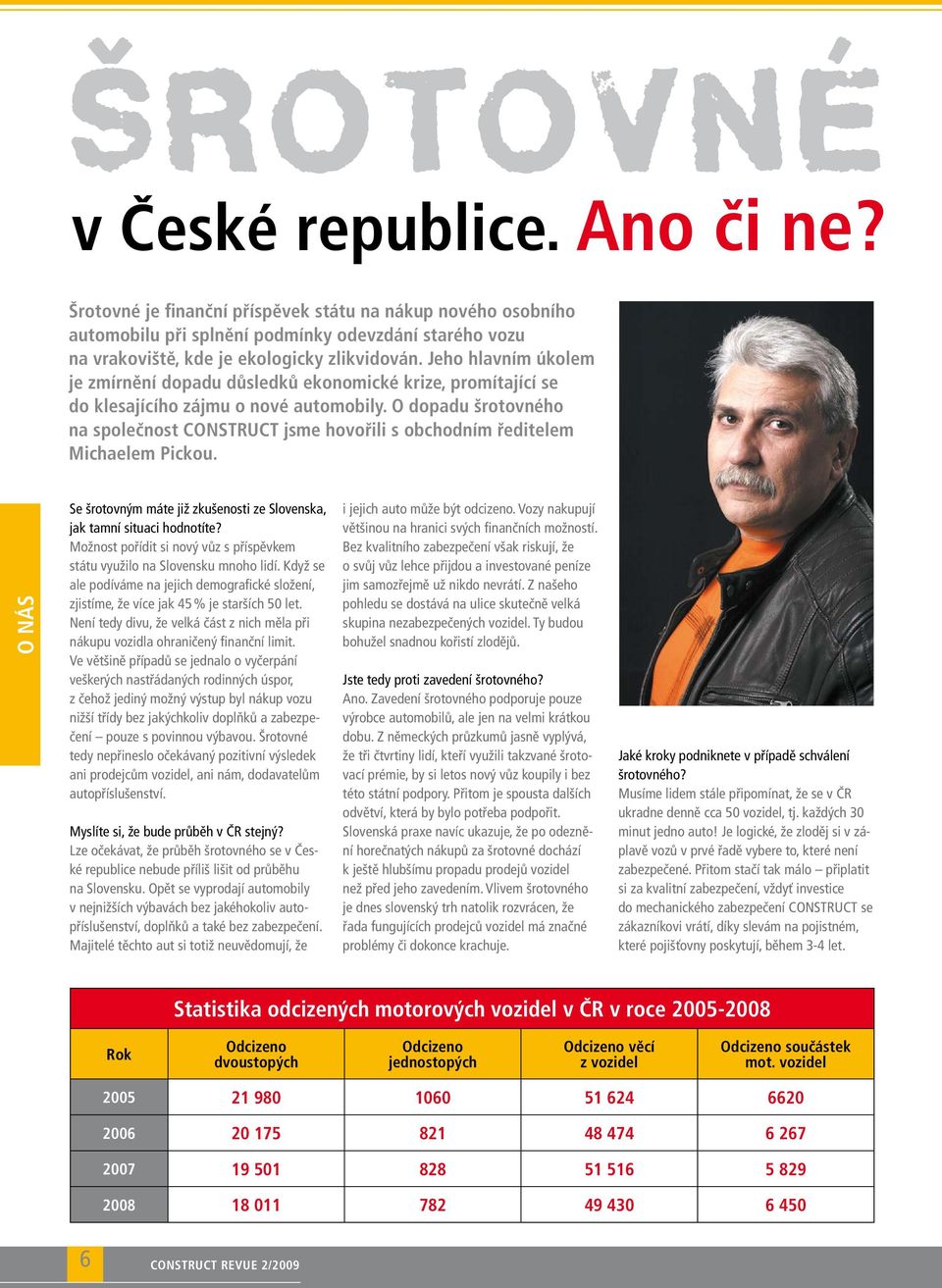 Jeho hlavním úkolem je zmírnění dopadu důsledků ekonomické krize, promítající se do klesajícího zájmu o nové automobily.