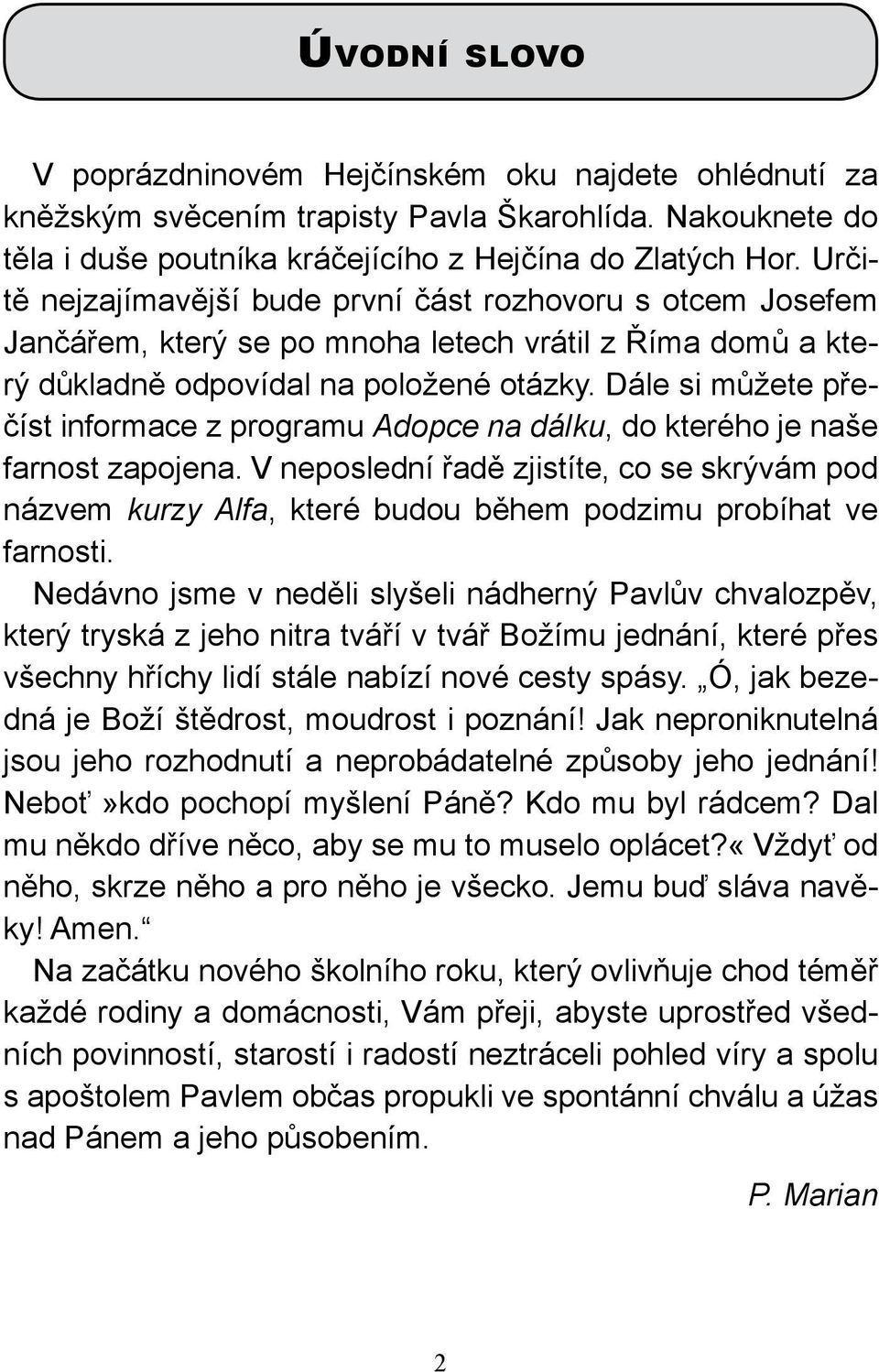 Dále si můžete přečíst informace z programu Adopce na dálku, do kterého je naše farnost zapojena.