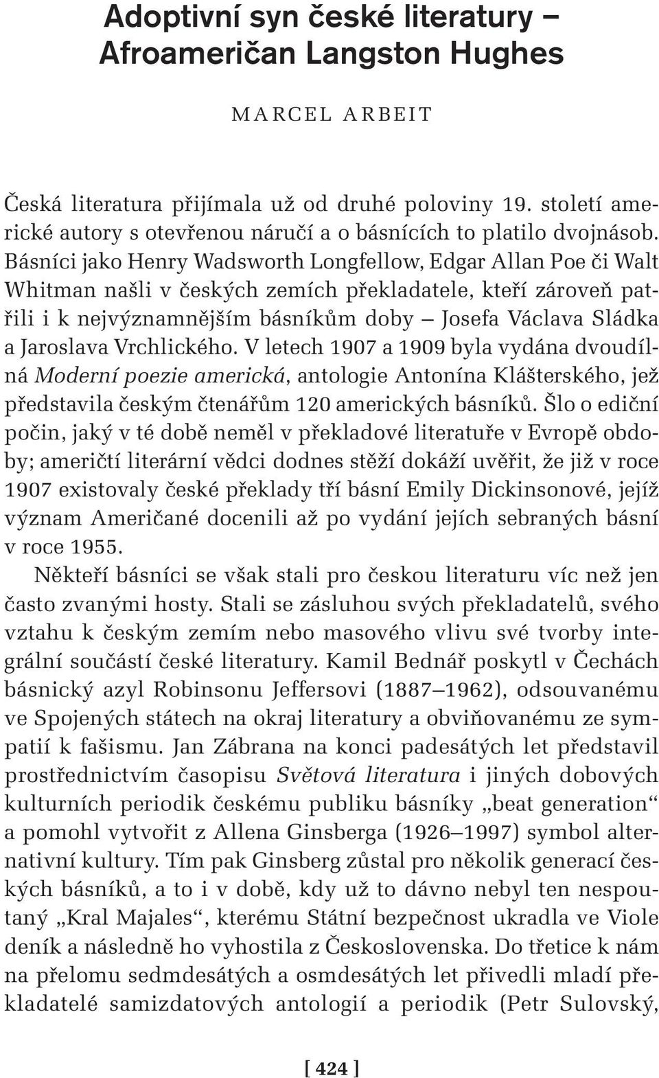 Básníci jako Henry Wadsworth Longfellow, Edgar Allan Poe či Walt Whitman našli v českých zemích překladatele, kteří zároveň patřili i k nejvýznamnějším básníkům doby Josefa Václava Sládka a Jaroslava