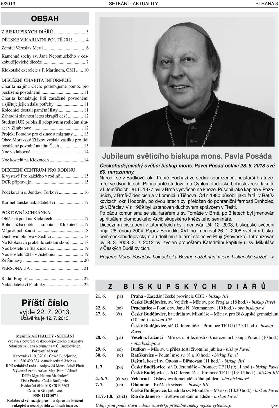 .. 11 Charita kontaktuje lidi zasažené povodněmi a zjišťuje jejich další potřeby... 11 Koledníci dostali pamětní listy... 11 Zahradní slavnost letos skrápěl déšť.