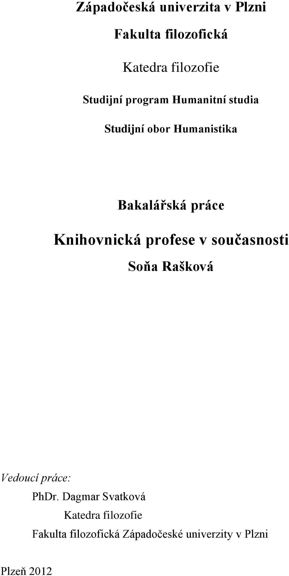 Knihovnická profese v současnosti Soňa Rašková Vedoucí práce: PhDr.