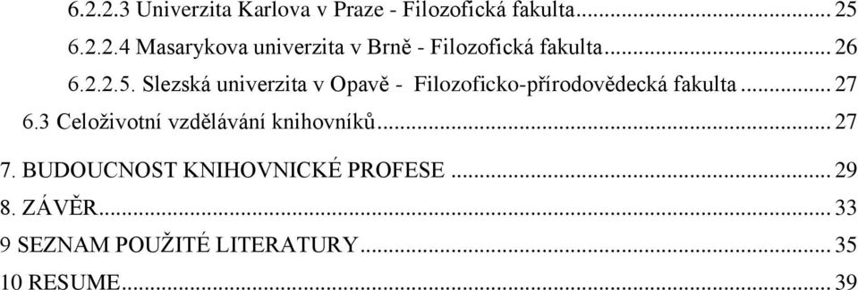 3 Celoţivotní vzdělávání knihovníků... 27 7. BUDOUCNOST KNIHOVNICKÉ PROFESE... 29 8.