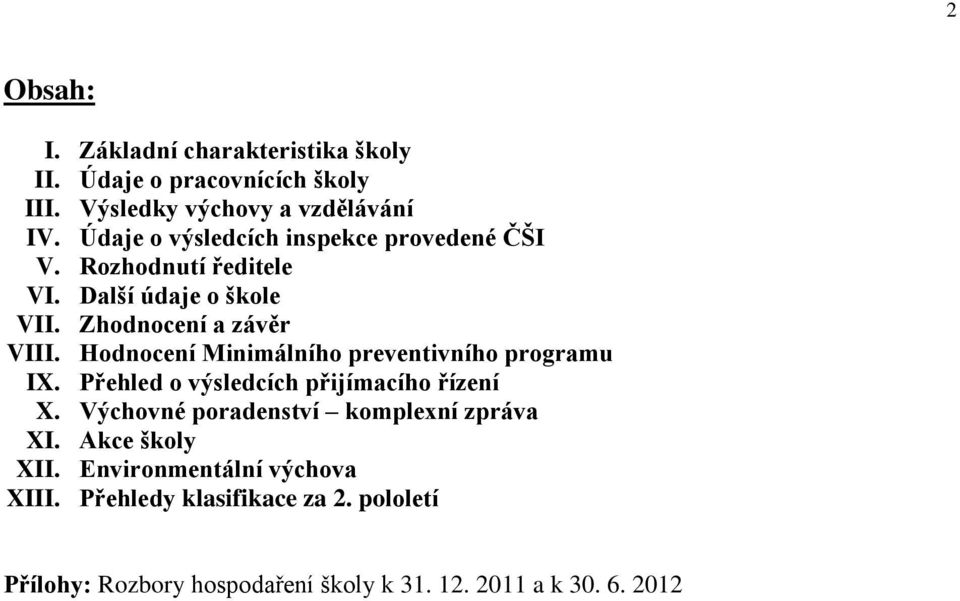 Hodnocení Minimálního preventivního programu IX. Přehled o výsledcích přijímacího řízení X.