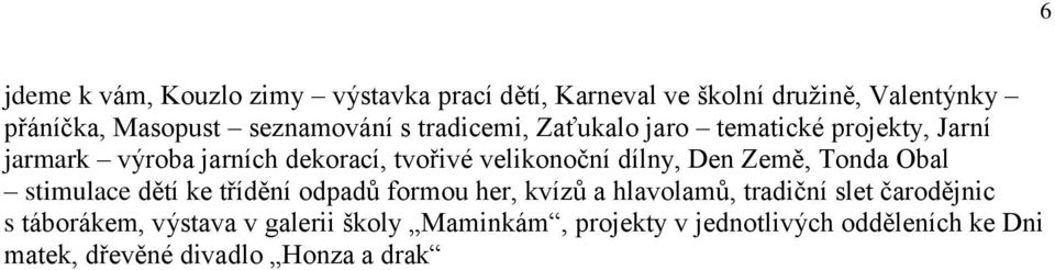 Země, Tonda Obal stimulace dětí ke třídění odpadů formou her, kvízů a hlavolamů, tradiční slet čarodějnic s