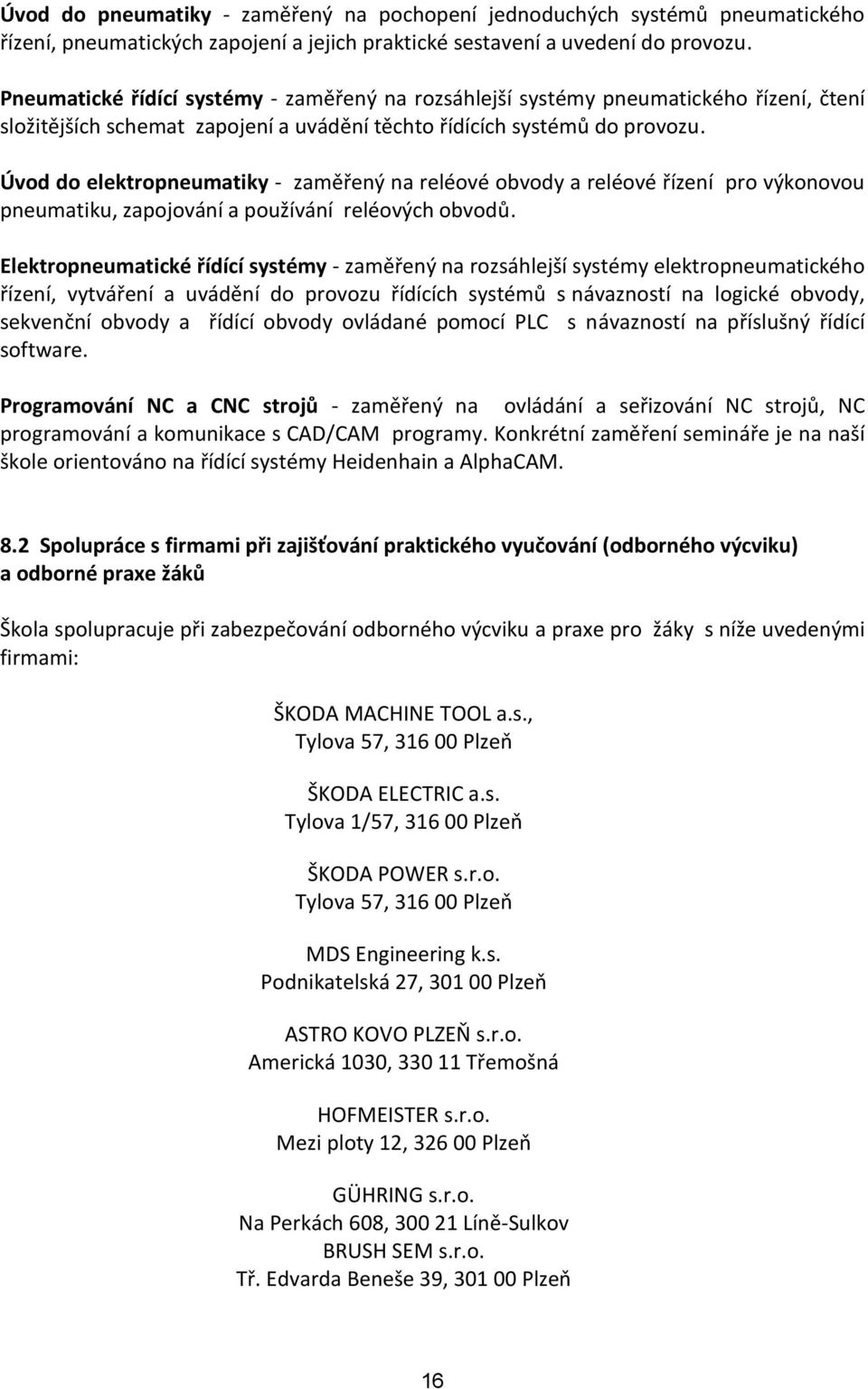 Úvod do elektropneumatiky - zaměřený na reléové obvody a reléové řízení pro výkonovou pneumatiku, zapojování a používání reléových obvodů.