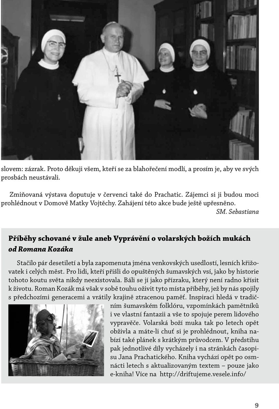 Sebastiana Příběhy schované v žule aneb Vyprávění o volarských božích mukách od Romana Kozáka Stačilo pár desetiletí a byla zapomenuta jména venkovských usedlostí, lesních křižovatek i celých měst.