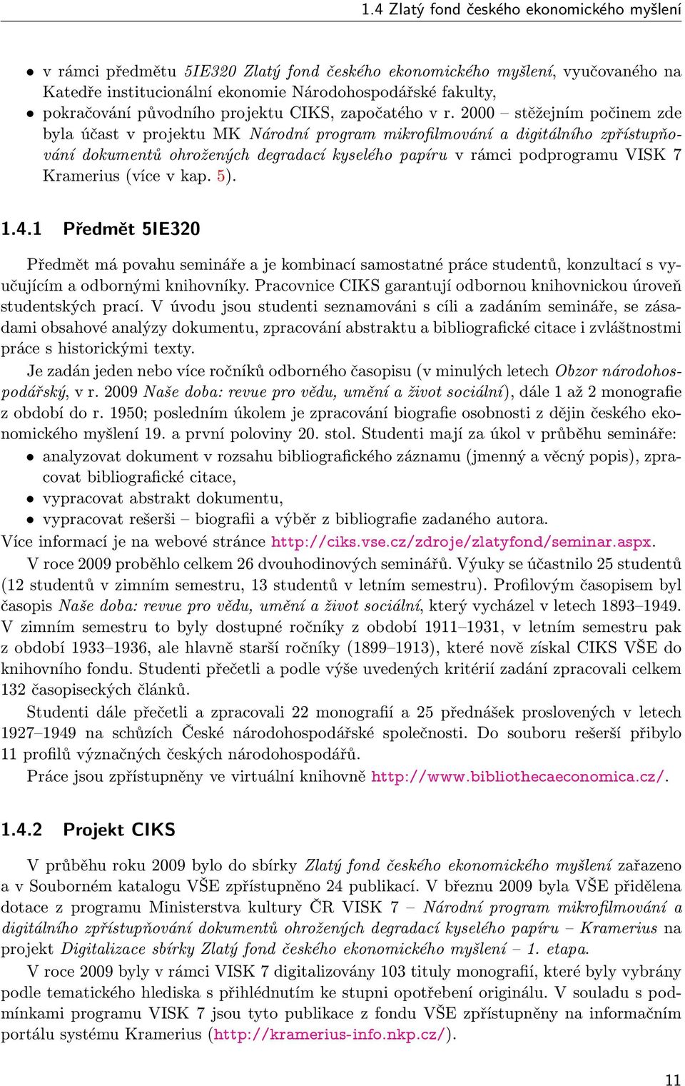 2000 stěžejním počinem zde byla účast v projektu MK Národní program mikrofilmování a digitálního zpřístupňování dokumentů ohrožených degradací kyselého papíru v rámci podprogramu VISK 7 Kramerius