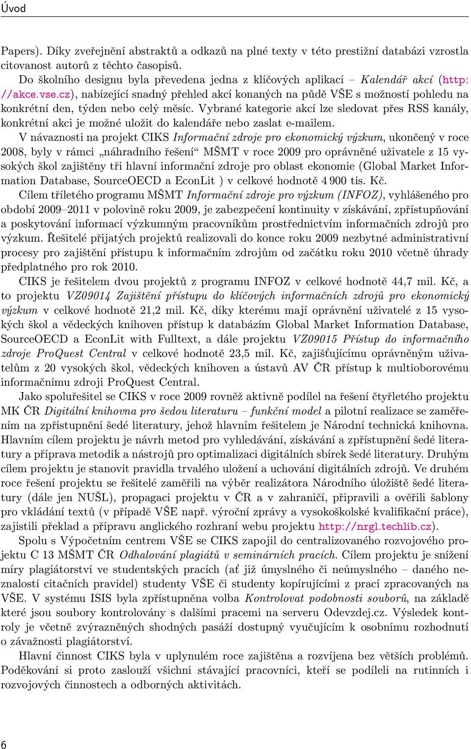 cz), nabízející snadný přehled akcí konaných na půdě VŠE s možností pohledu na konkrétní den, týden nebo celý měsíc.