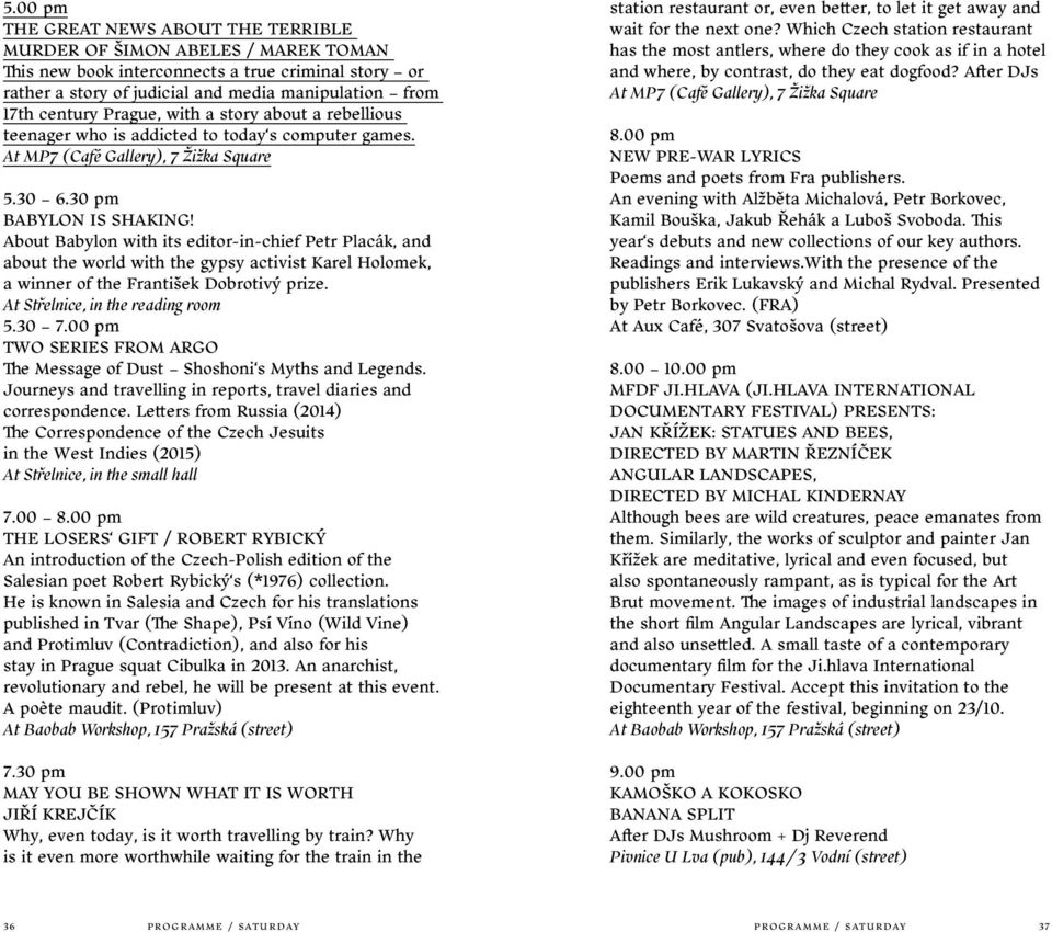About Babylon with its editor-in-chief Petr Placák, and about the world with the gypsy activist Karel Holomek, a winner of the František Dobrotivý prize. At Střelnice, in the reading room 5.30 7.