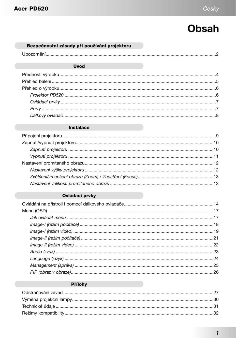 ..12 Zvětšení/zmenšení obrazu (Zoom) / Zaostření (Focus)...13 Nastavení velikosti promítaného obrazu...13 Ovládací prvky Ovládání na přístroji i pomocí dálkového ovladače...14 Menu (OSD).