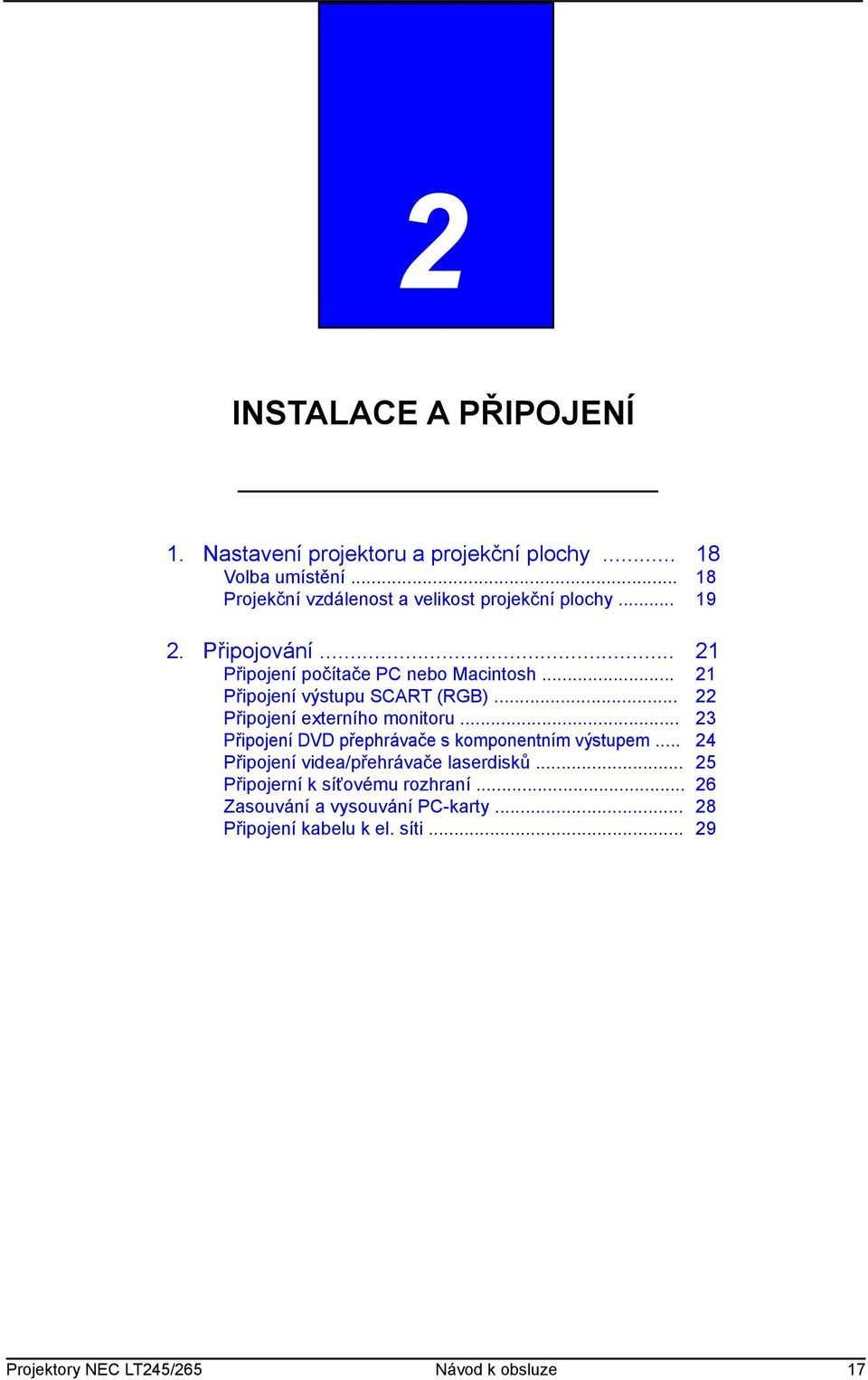 .. 21 Připojení výstupu SCART (RGB)... 22 Připojení externího monitoru... 23 Připojení DVD přephrávače s komponentním výstupem.