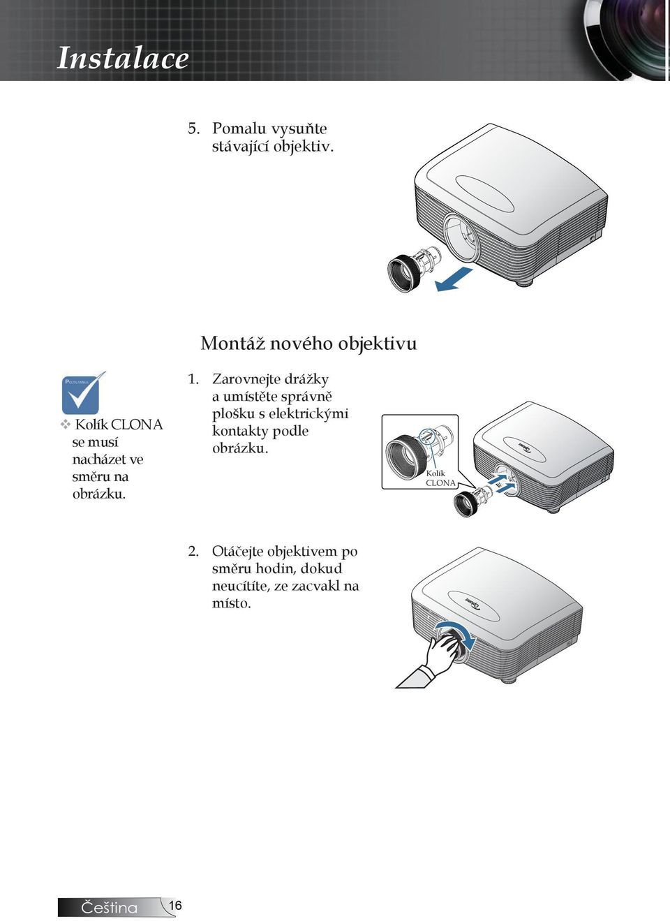 obrázku. POZNÁMKA v Kolík CLONA se musí nacházet ve směru na obrázku.