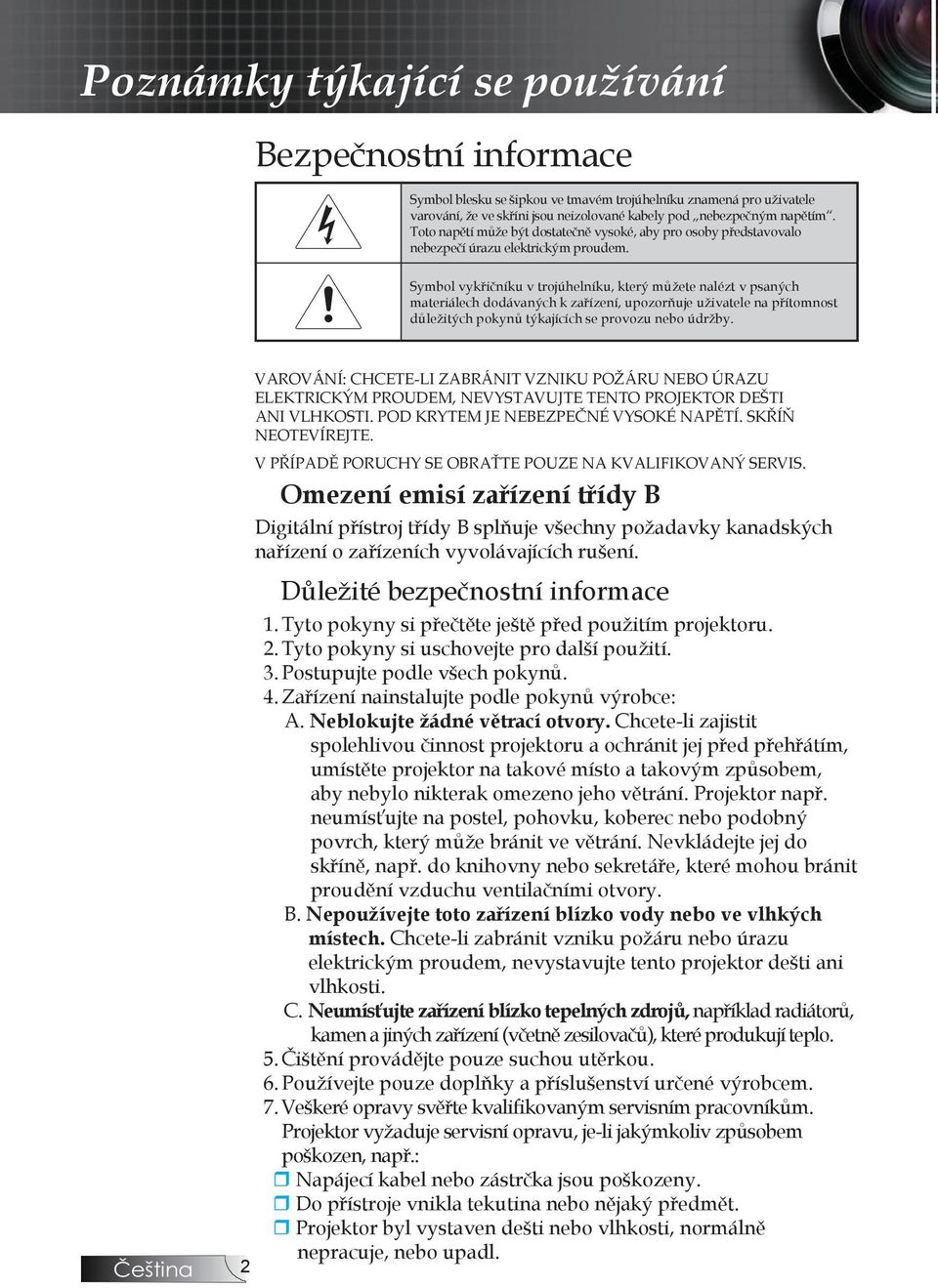 Symbol vykřičníku v trojúhelníku, který můžete nalézt v psaných materiálech dodávaných k zařízení, upozorňuje uživatele na přítomnost důležitých pokynů týkajících se provozu nebo údržby.