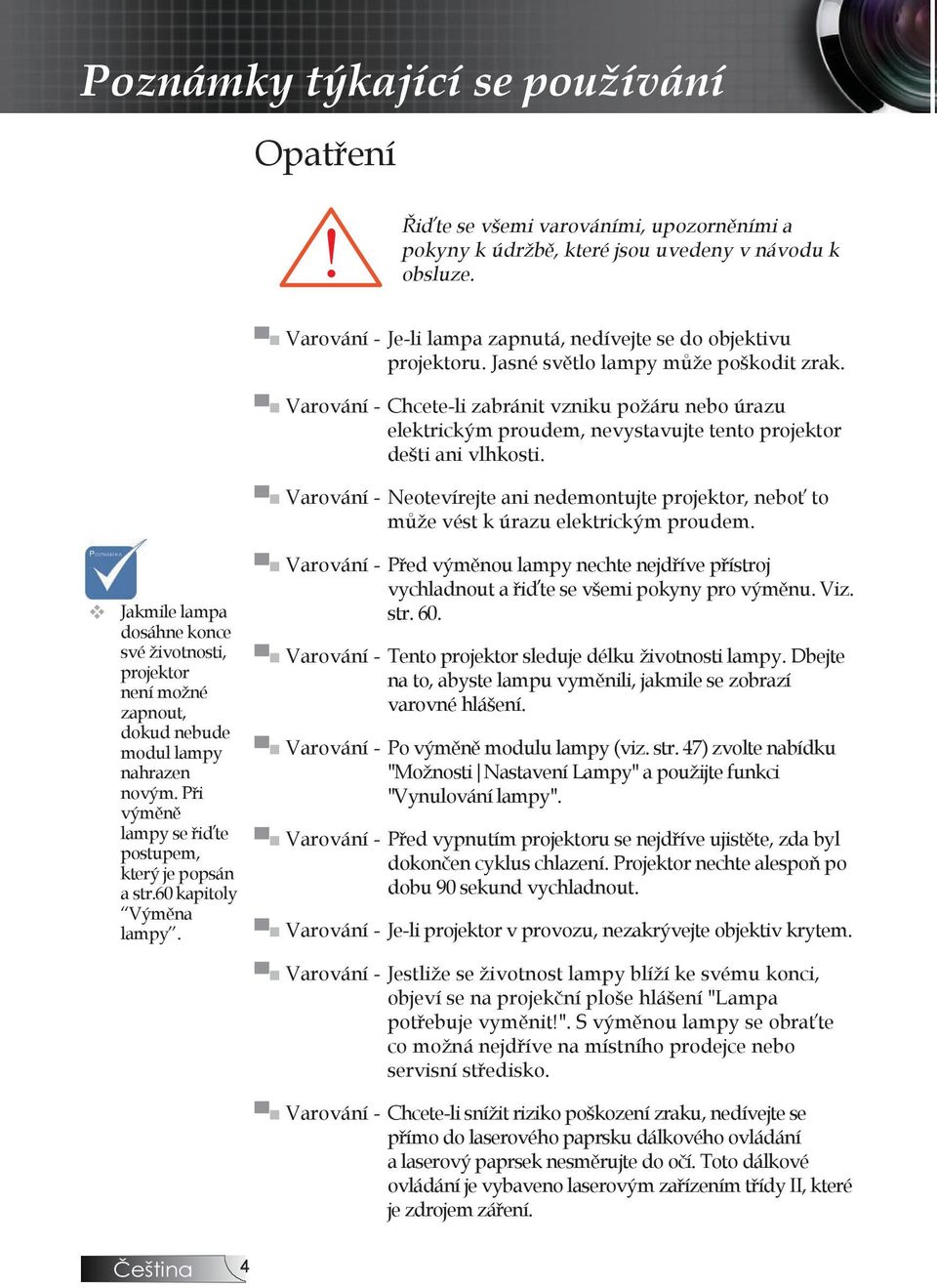 Varování - Chcete-li zabránit vzniku požáru nebo úrazu elektrickým proudem, nevystavujte tento projektor dešti ani vlhkosti.