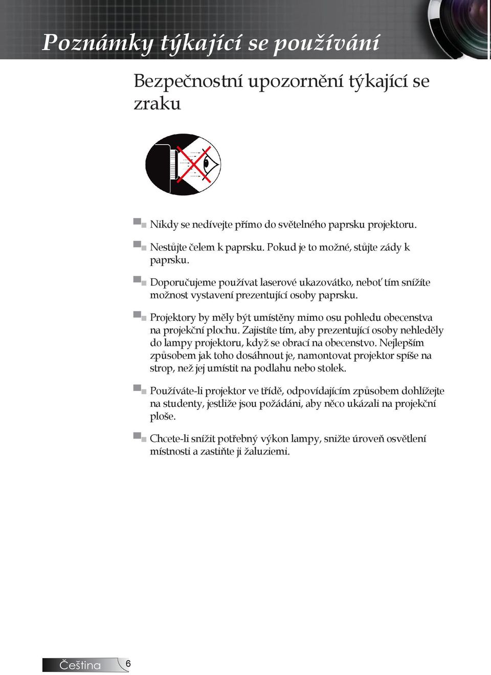 Zajistíte tím, aby prezentující osoby nehleděly do lampy projektoru, když se obrací na obecenstvo.