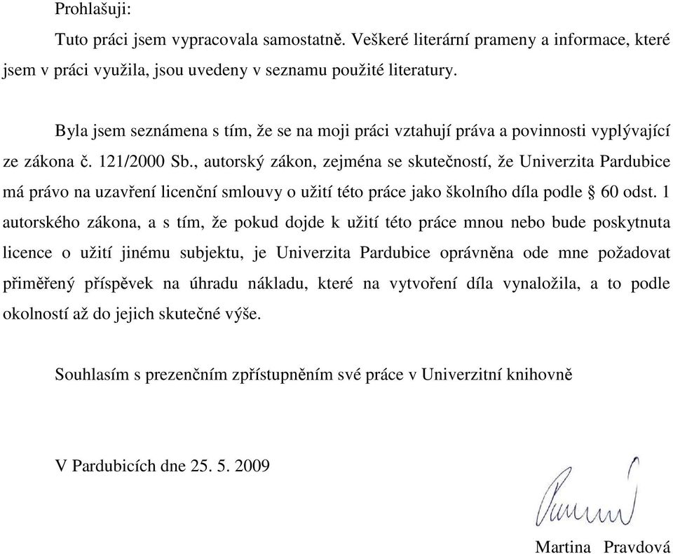 , autorský zákon, zejména se skutečností, že Univerzita Pardubice má právo na uzavření licenční smlouvy o užití této práce jako školního díla podle 60 odst.