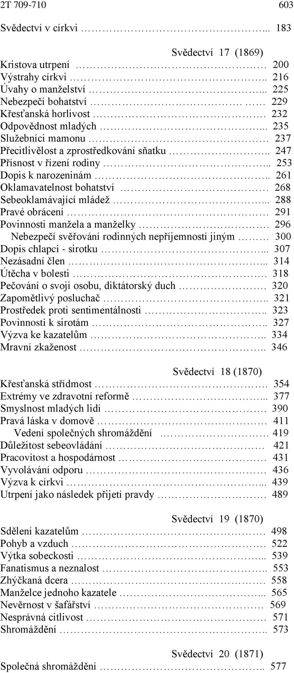 .. 288 Pravé obrácení 291 Povinnosti manžela a manželky. 296 Nebezpečí svěřování rodinných nepříjemností jiným 300 Dopis chlapci - sirotku... 307 Nezásadní člen... 314 Útěcha v bolesti.