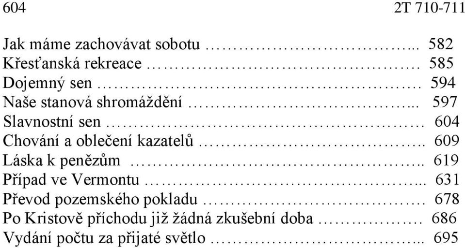 . 609 Láska k penězům.. 619 Případ ve Vermontu... 631 Převod pozemského pokladu.