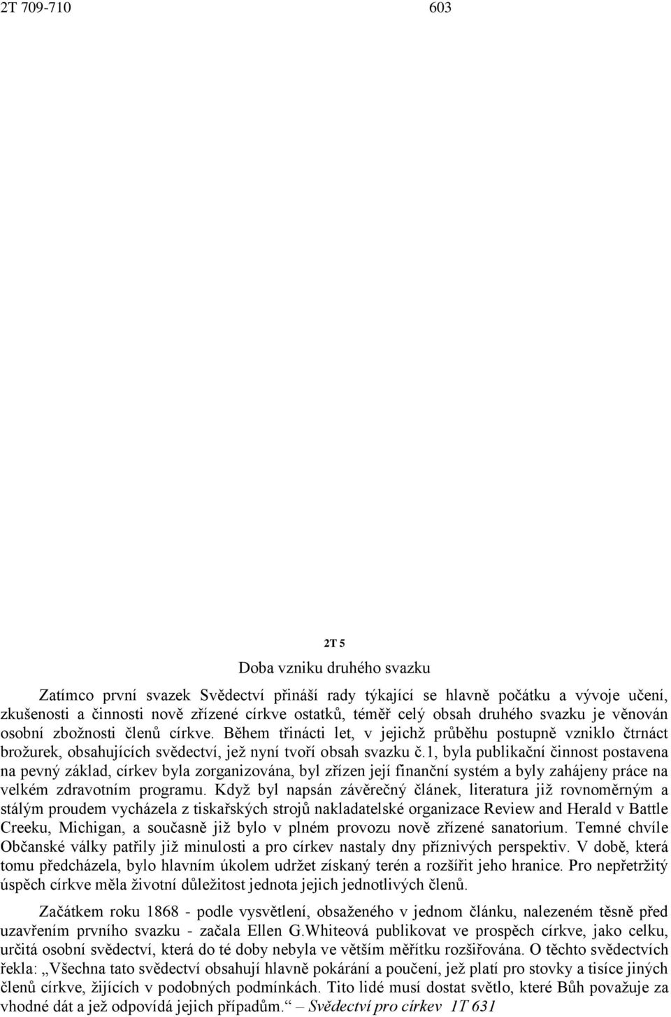 1, byla publikační činnost postavena na pevný základ, církev byla zorganizována, byl zřízen její finanční systém a byly zahájeny práce na velkém zdravotním programu.