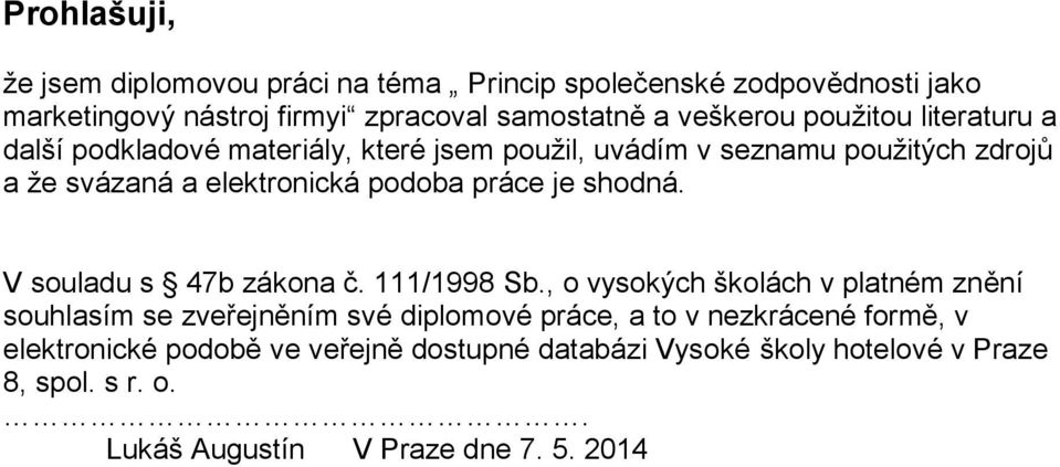 je shodná. V souladu s 47b zákona č. 111/1998 Sb.