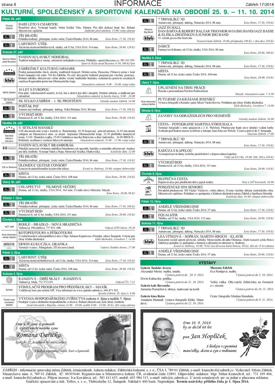 Pro děti skákací hrad, hry. Bohaté občerstvení zajištěno. Amfiteátr před zámkem, 15:00, vstup zdarma TŘI BRATŘI Pohádka/rodinný, přístupno, české znění, Česko/Dánsko 2014, 86 min.