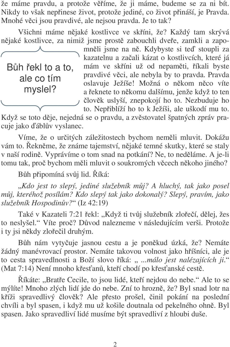 Kdybyste si te stoupli za kazatelnu a zaali kázat o kostlivcích, které já Bh ekl to a to, ale co tím myslel? mám ve skíni už od nepamti, íkali byste pravdivé vci, ale nebyla by to pravda.