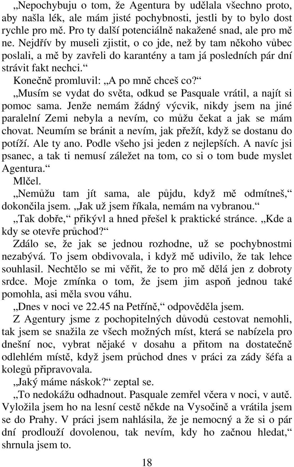 Musím se vydat do svta, odkud se Pasquale vrátil, a najít si pomoc sama. Jenže nemám žádný výcvik, nikdy jsem na jiné paralelní Zemi nebyla a nevím, co mžu ekat a jak se mám chovat.