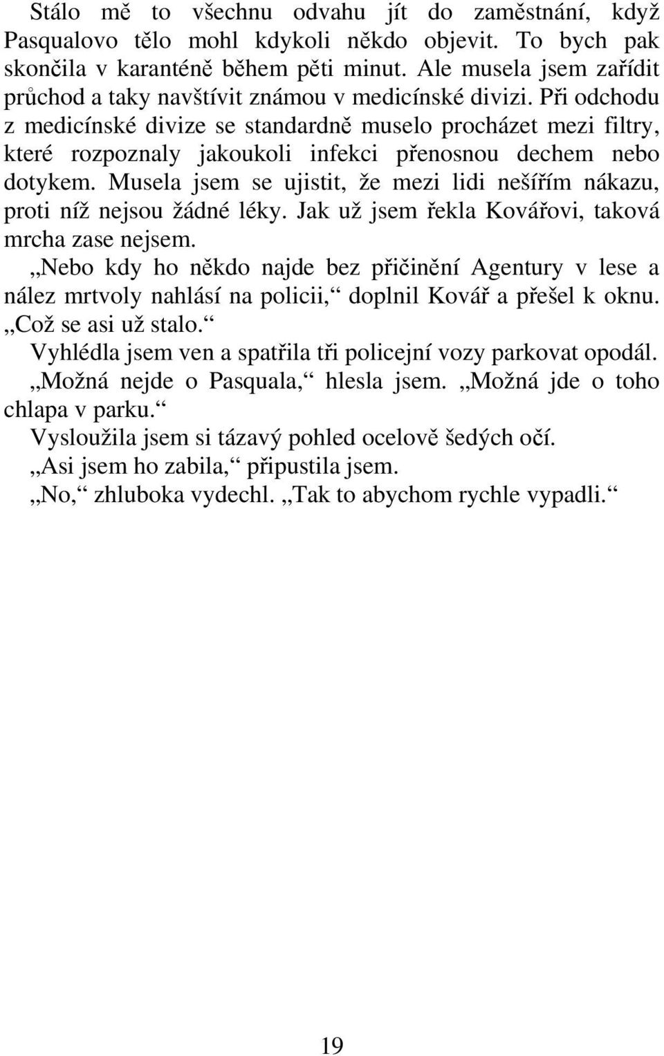 Pi odchodu z medicínské divize se standardn muselo procházet mezi filtry, které rozpoznaly jakoukoli infekci penosnou dechem nebo dotykem.