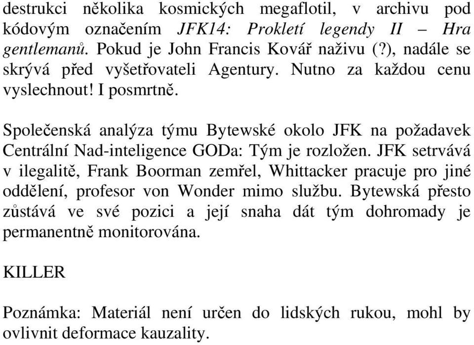 Spoleenská analýza týmu Bytewské okolo JFK na požadavek Centrální Nad-inteligence GODa: Tým je rozložen.