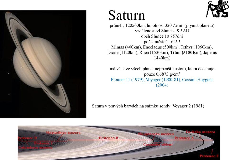 !! Mimas (400km), Enceladus (500km), Tethys (1060km), Dione (1120km), Rhea (1530km), Titan (5150Km), Japetus