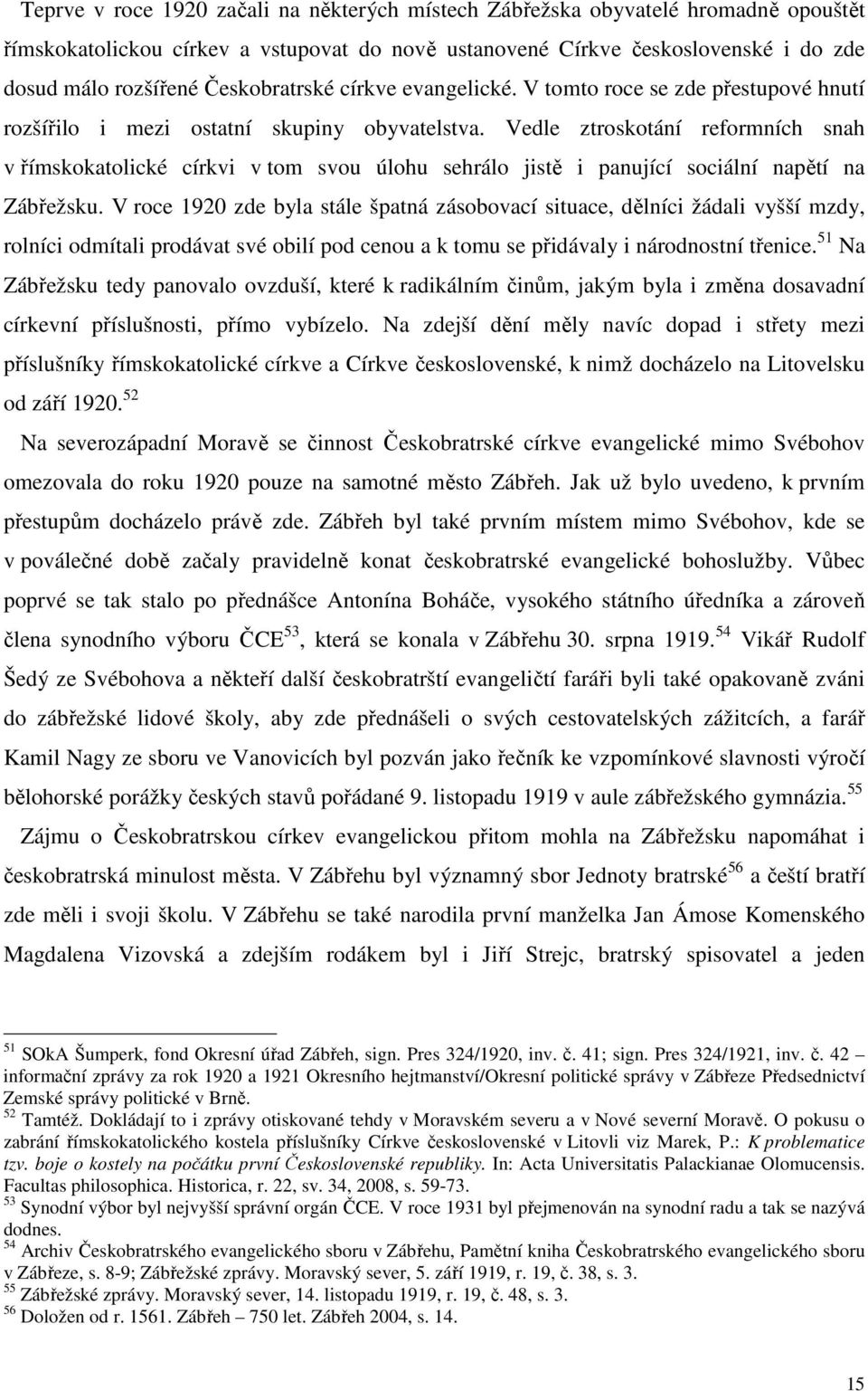 Vedle ztroskotání reformních snah v římskokatolické církvi v tom svou úlohu sehrálo jistě i panující sociální napětí na Zábřežsku.