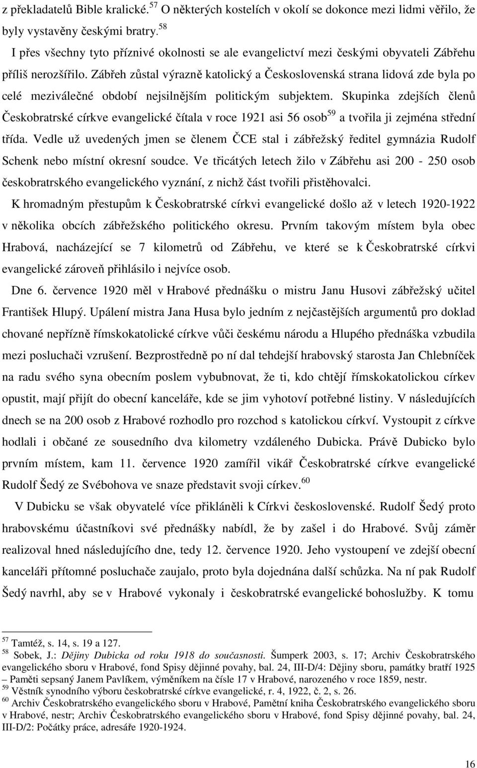 Zábřeh zůstal výrazně katolický a Československá strana lidová zde byla po celé meziválečné období nejsilnějším politickým subjektem.