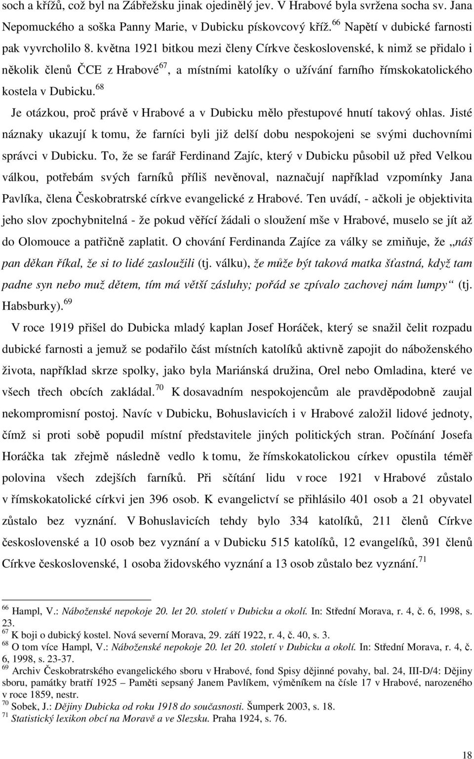 května 1921 bitkou mezi členy Církve československé, k nimž se přidalo i několik členů ČCE z Hrabové 67, a místními katolíky o užívání farního římskokatolického kostela v Dubicku.