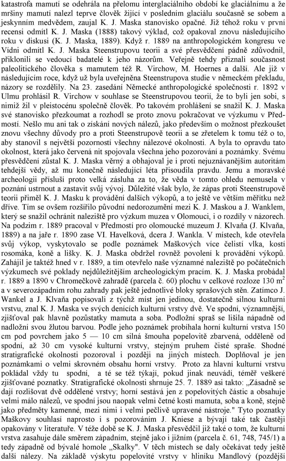 1889 na anthropologickém kongresu ve Vídni odmítl K. J. Maska Steenstrupovu teorii a své přesvědčení pádně zdůvodnil, přiklonili se vedoucí badatelé k jeho názorům.