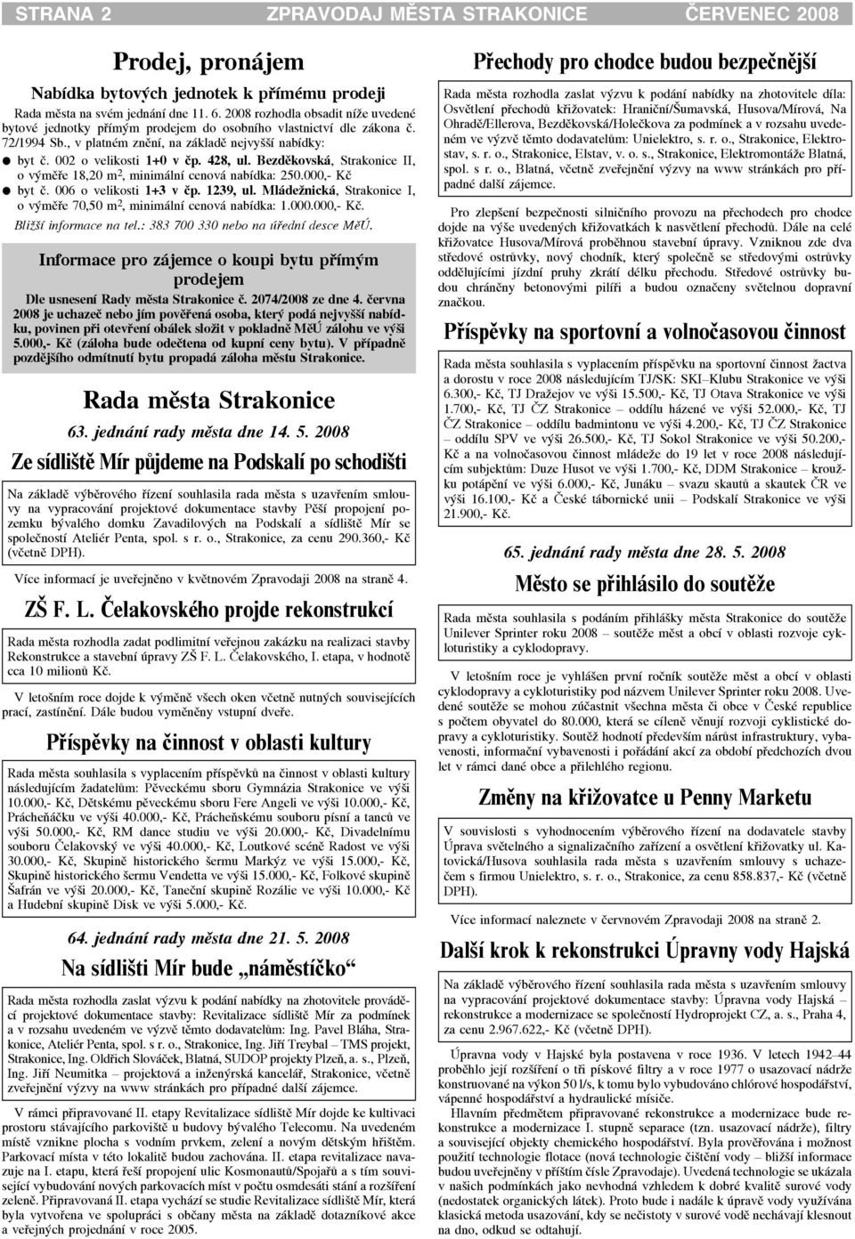 428, ul. Bezdìkovská, Strakonice II, o výmìøe 18,20 m 2, minimální cenová nabídka: 250.000,- Kè byt è. 006 o velikosti 1+3 v èp. 1239, ul.