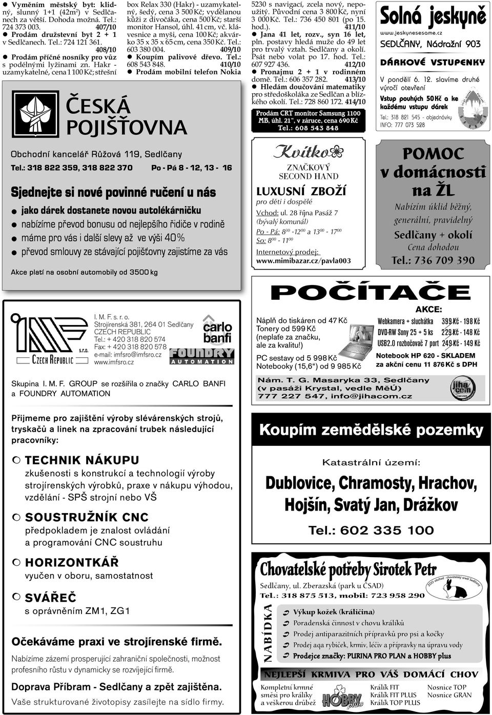 Hakr - uzamykatelné, cena 1 100 K ; st ešní box Relax 330 (Hakr) - uzamykatelný, šedý, cena 3 500 K ; vyd lanou k ži z divo áka, cena 500 K ; starší monitor Hansol, úhl. 41 cm, v.