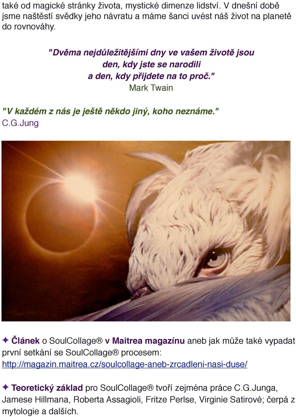 " C.G.Jung Článek o SoulCollage v Maitrea magazínu aneb jak může také vypadat první setkání se SoulCollage procesem: http://magazin.maitrea.