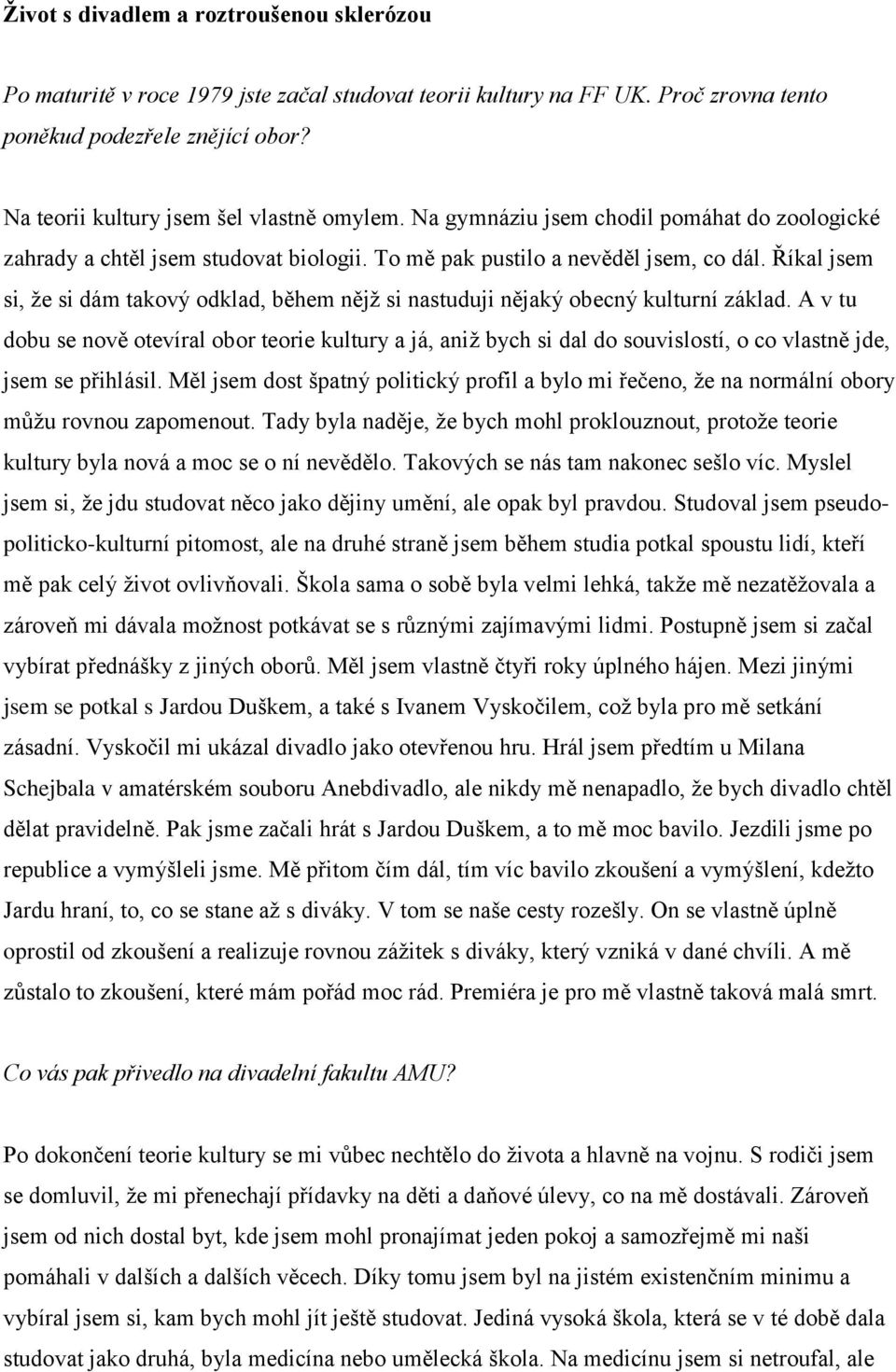 Říkal jsem si, že si dám takový odklad, během nějž si nastuduji nějaký obecný kulturní základ.